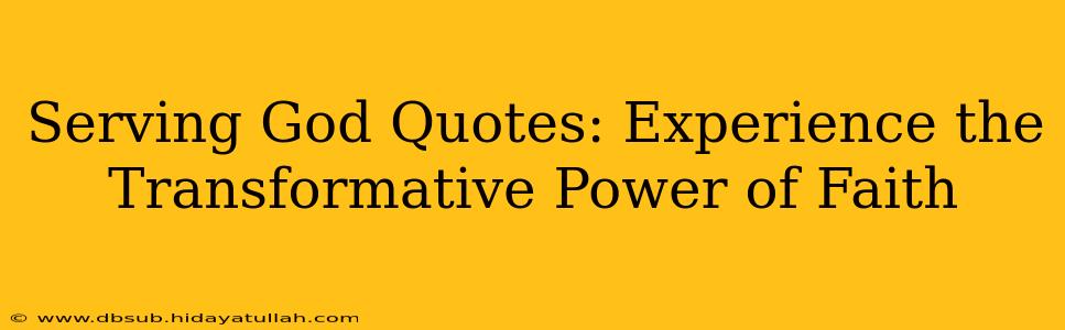 Serving God Quotes: Experience the Transformative Power of Faith