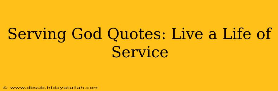 Serving God Quotes: Live a Life of Service