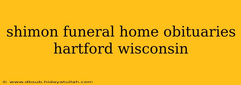 shimon funeral home obituaries hartford wisconsin