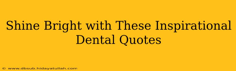 Shine Bright with These Inspirational Dental Quotes