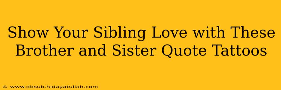 Show Your Sibling Love with These Brother and Sister Quote Tattoos