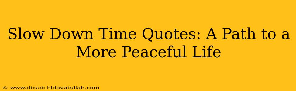 Slow Down Time Quotes: A Path to a More Peaceful Life