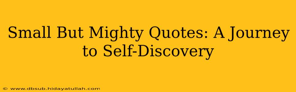 Small But Mighty Quotes: A Journey to Self-Discovery