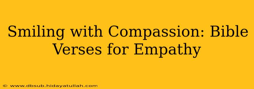 Smiling with Compassion: Bible Verses for Empathy