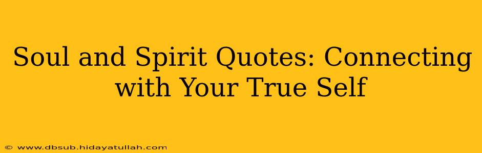 Soul and Spirit Quotes: Connecting with Your True Self