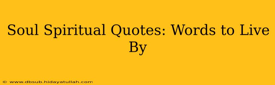 Soul Spiritual Quotes: Words to Live By