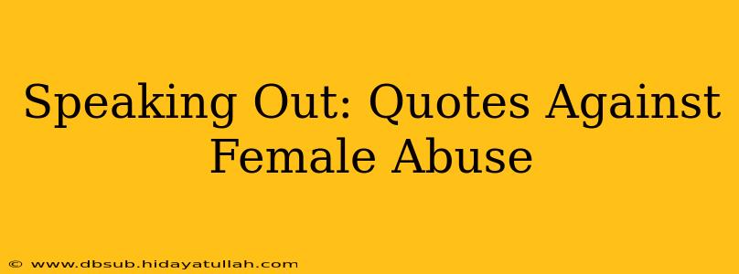 Speaking Out: Quotes Against Female Abuse