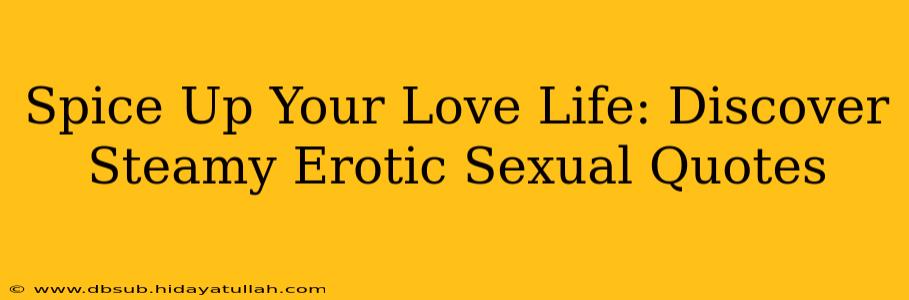 Spice Up Your Love Life: Discover Steamy Erotic Sexual Quotes