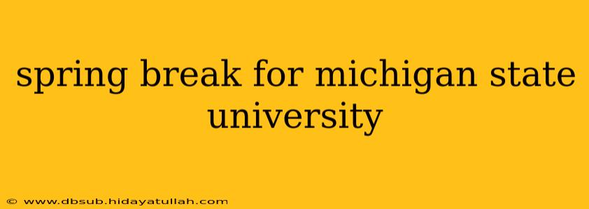 spring break for michigan state university