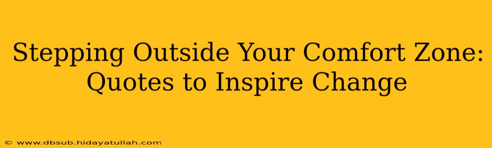 Stepping Outside Your Comfort Zone: Quotes to Inspire Change