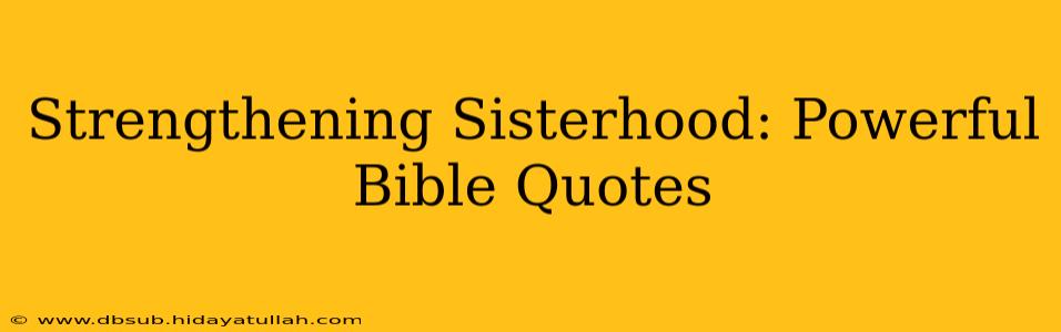 Strengthening Sisterhood: Powerful Bible Quotes