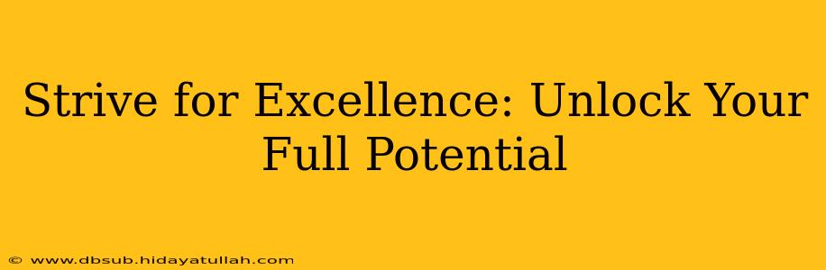 Strive for Excellence: Unlock Your Full Potential