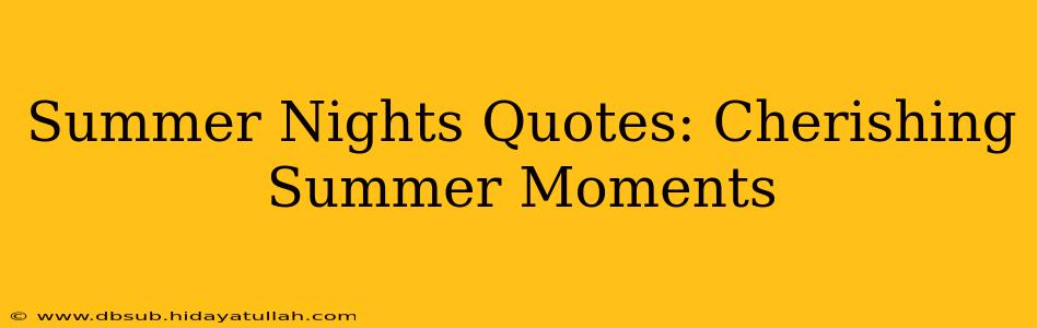 Summer Nights Quotes: Cherishing Summer Moments