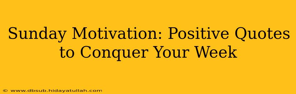 Sunday Motivation: Positive Quotes to Conquer Your Week