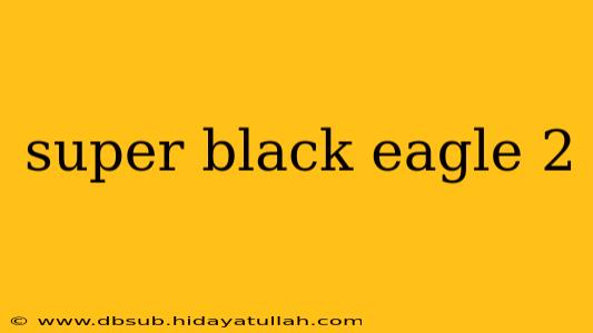 super black eagle 2