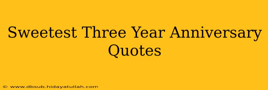 Sweetest Three Year Anniversary Quotes
