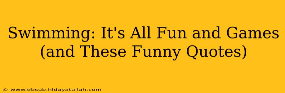 Swimming: It's All Fun and Games (and These Funny Quotes)