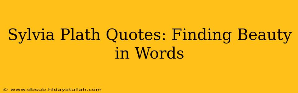Sylvia Plath Quotes: Finding Beauty in Words