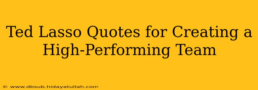 Ted Lasso Quotes for Creating a High-Performing Team