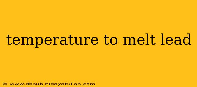 temperature to melt lead