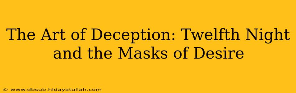 The Art of Deception: Twelfth Night and the Masks of Desire