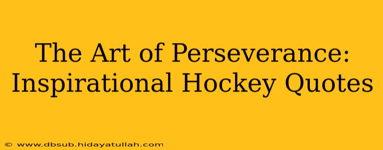 The Art of Perseverance: Inspirational Hockey Quotes