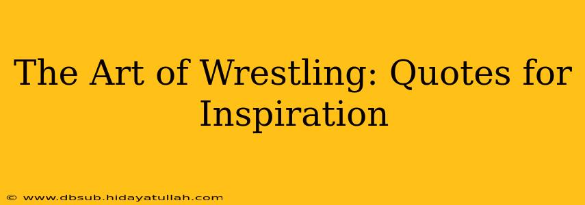 The Art of Wrestling: Quotes for Inspiration