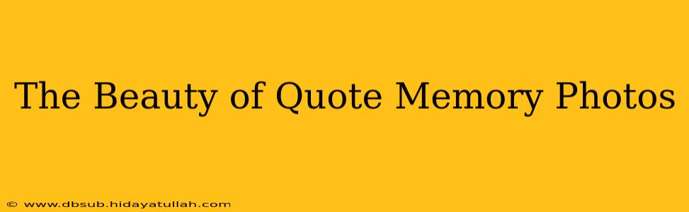 The Beauty of Quote Memory Photos