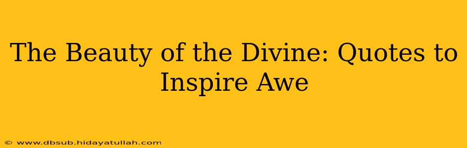 The Beauty of the Divine: Quotes to Inspire Awe
