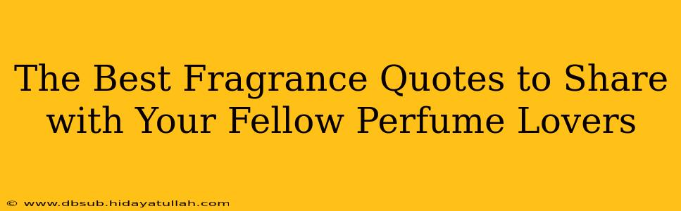 The Best Fragrance Quotes to Share with Your Fellow Perfume Lovers