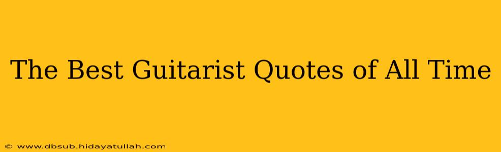 The Best Guitarist Quotes of All Time
