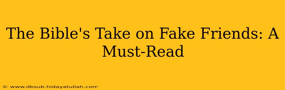 The Bible's Take on Fake Friends: A Must-Read