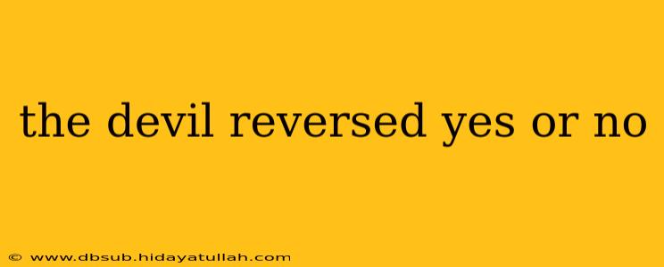 the devil reversed yes or no