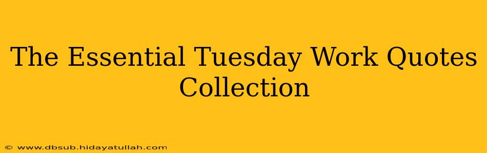 The Essential Tuesday Work Quotes Collection