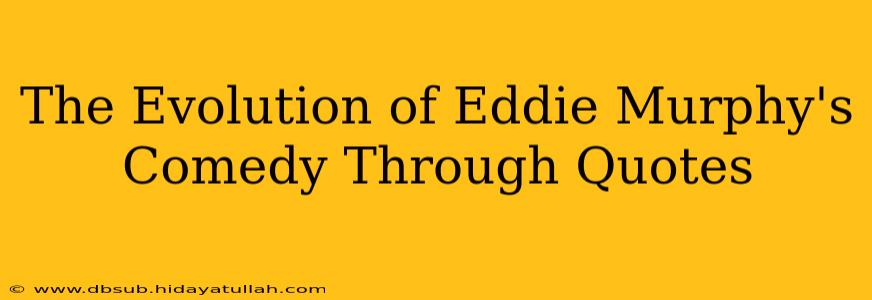 The Evolution of Eddie Murphy's Comedy Through Quotes