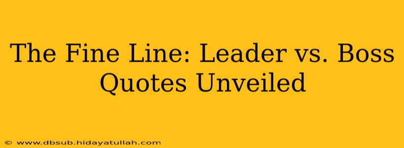 The Fine Line: Leader vs. Boss Quotes Unveiled