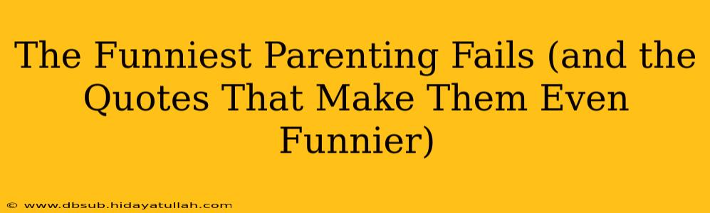 The Funniest Parenting Fails (and the Quotes That Make Them Even Funnier)