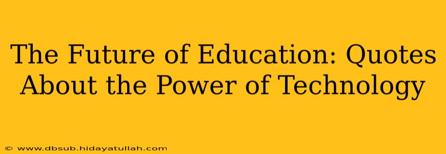 The Future of Education: Quotes About the Power of Technology