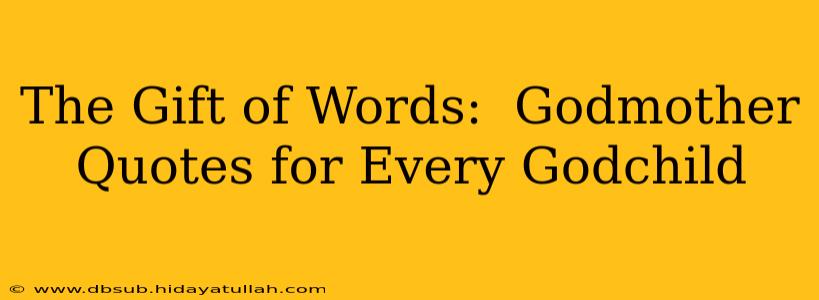 The Gift of Words:  Godmother Quotes for Every Godchild