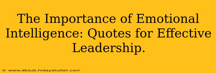 The Importance of Emotional Intelligence: Quotes for Effective Leadership.