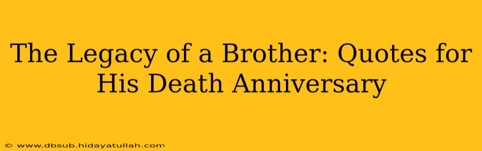 The Legacy of a Brother: Quotes for His Death Anniversary