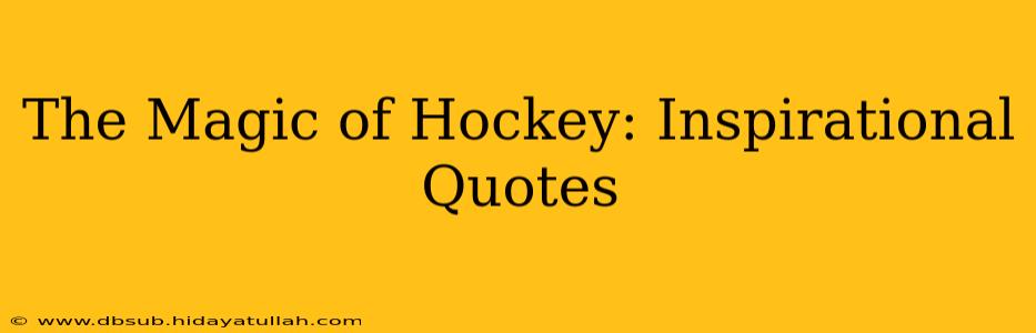 The Magic of Hockey: Inspirational Quotes