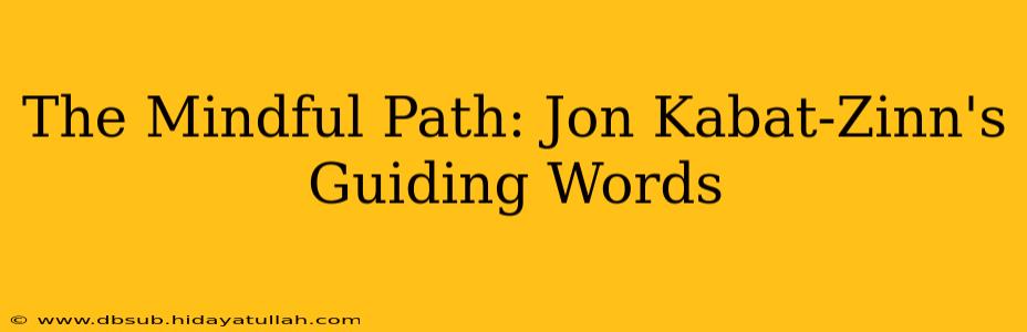 The Mindful Path: Jon Kabat-Zinn's Guiding Words