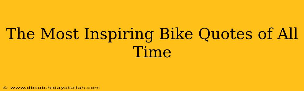 The Most Inspiring Bike Quotes of All Time
