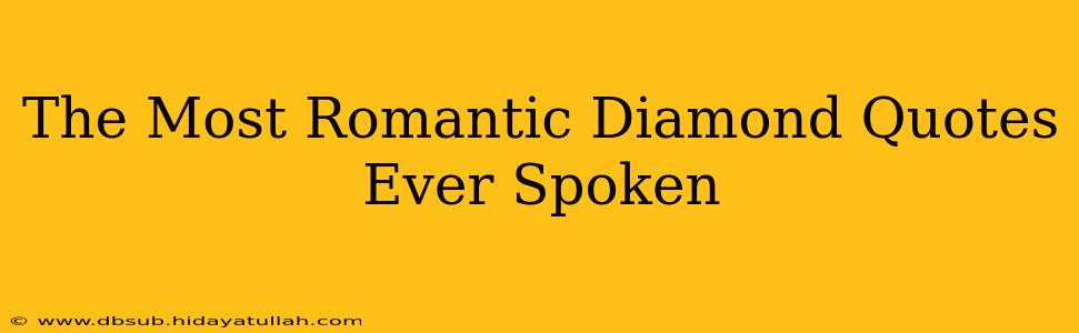 The Most Romantic Diamond Quotes Ever Spoken