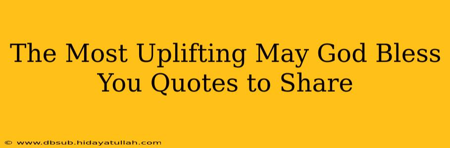 The Most Uplifting May God Bless You Quotes to Share