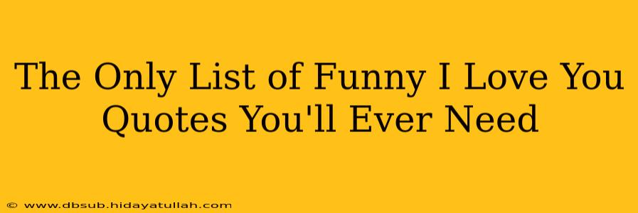 The Only List of Funny I Love You Quotes You'll Ever Need