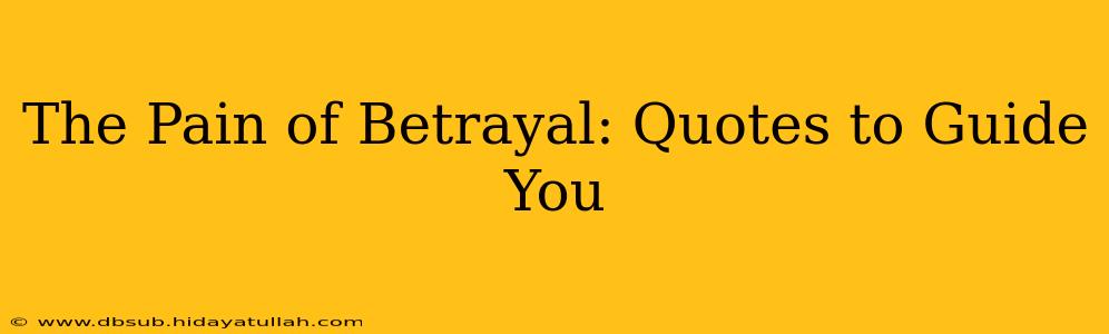 The Pain of Betrayal: Quotes to Guide You