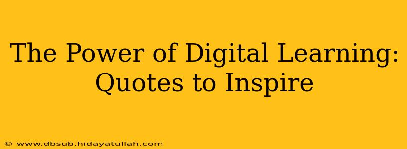 The Power of Digital Learning: Quotes to Inspire