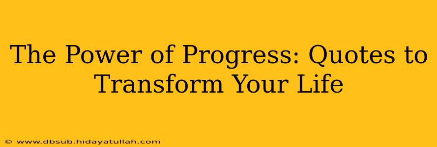 The Power of Progress: Quotes to Transform Your Life